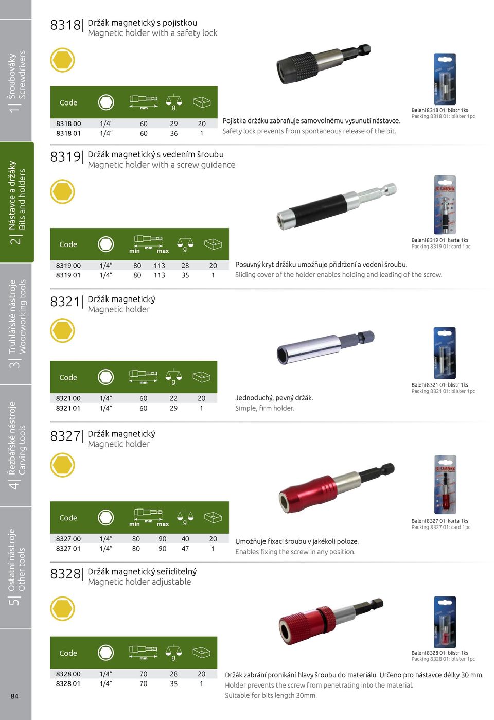 Balení 8318 01: blistr 1ks Packin 8318 01: blister 1pc 8319 Držák manetický s vedením šroubu Manetic holder with a screw uidance Balení 8319 01: karta 1ks Packin 8319 01: card 1pc Woodworkin tools