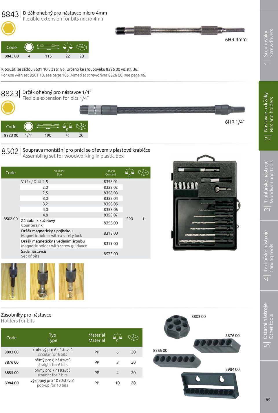 6HR 4 882 Držák ohebný pro nástavce 1/4 Flexible extension for bits 1/4 8823 00 1/4 190 76 20 6HR 1/4 850 Souprava montážní pro práci se dřevem v plastové krabičce Assemblin set for woodworkin in