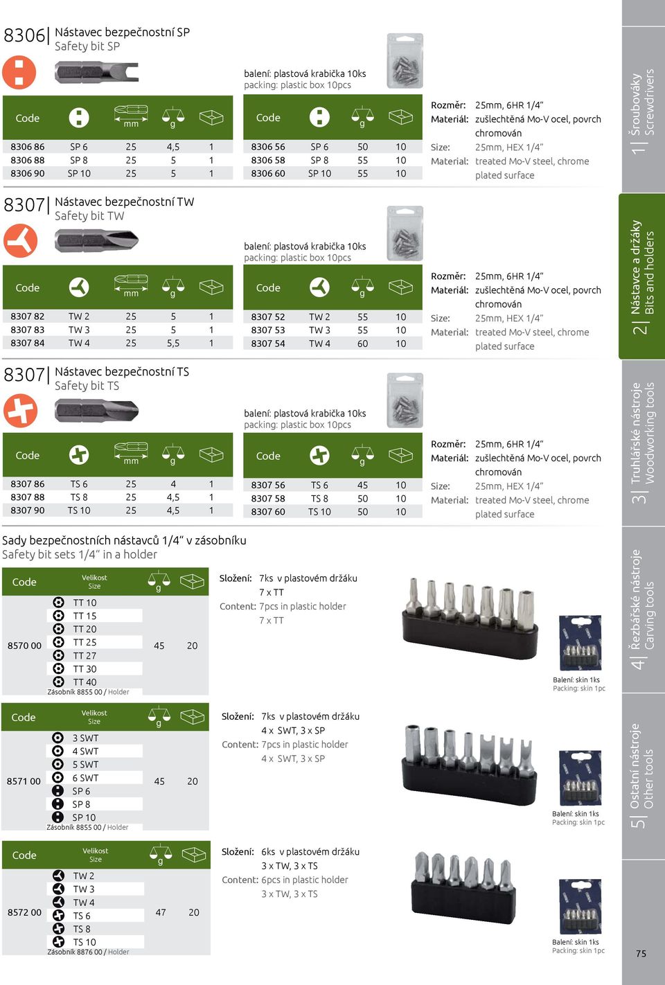 box 10pcs 8307 52 TW 2 55 10 8307 53 TW 3 55 10 8307 54 TW 4 60 10 25, 6HR 1/4 25, HEX 1/4 8307 Nástavec bezpečnostní TS Safety bit TS 8307 86 TS 6 25 4 1 8307 88 TS 8 25 4,5 1 8307 90 TS 10 25 4,5 1