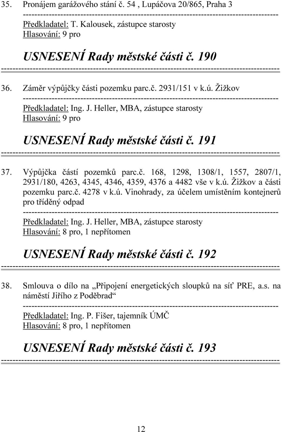 ú. Žižkov a části pozemku parc.č. 4278 v k.ú. Vinohrady, za účelem umístěním kontejnerů pro tříděný odpad Předkladatel: Ing. J.