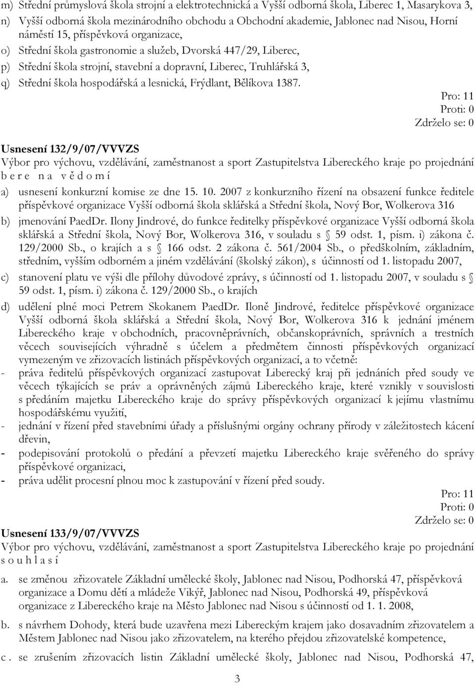 a lesnická, Frýdlant, Bělíkova 1387. Usnesení 132/9/07/VVVZS b e r e n a v ě d o m í a) usnesení konkurzní komise ze dne 15. 10.