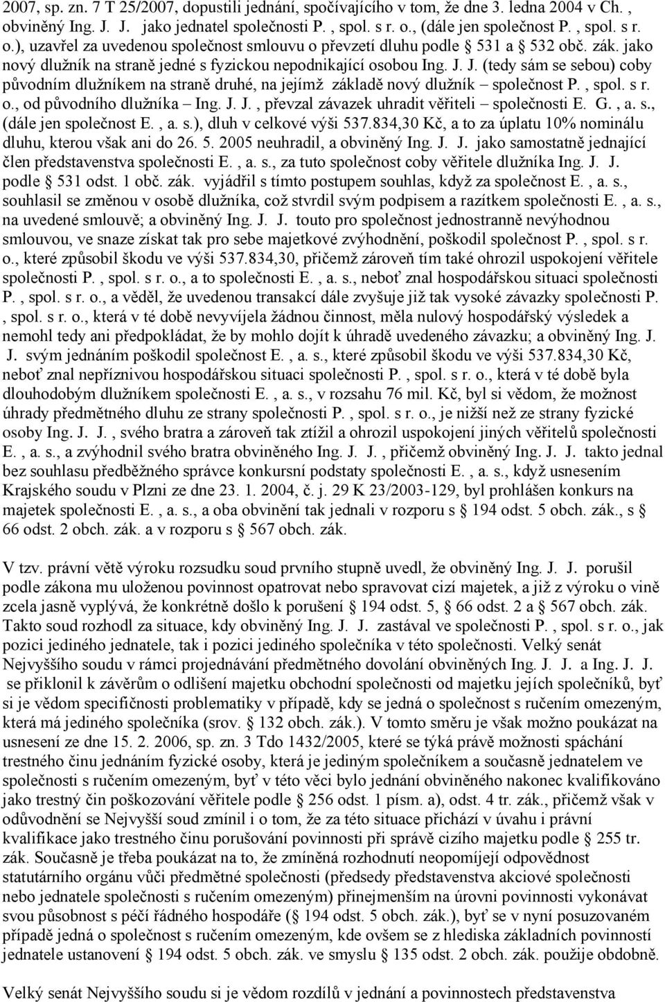 o., od původního dlužníka Ing. J. J., převzal závazek uhradit věřiteli společnosti E. G., a. s., (dále jen společnost E., a. s.), dluh v celkové výši 537.