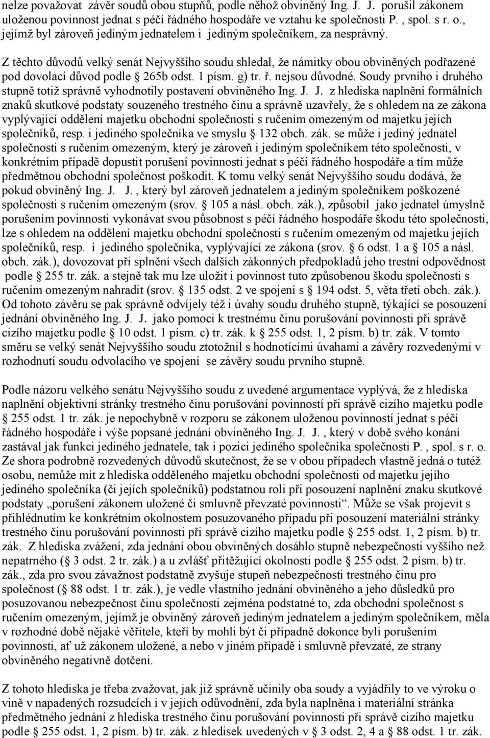 Soudy prvního i druhého stupně totiž správně vyhodnotily postavení obviněného Ing. J.