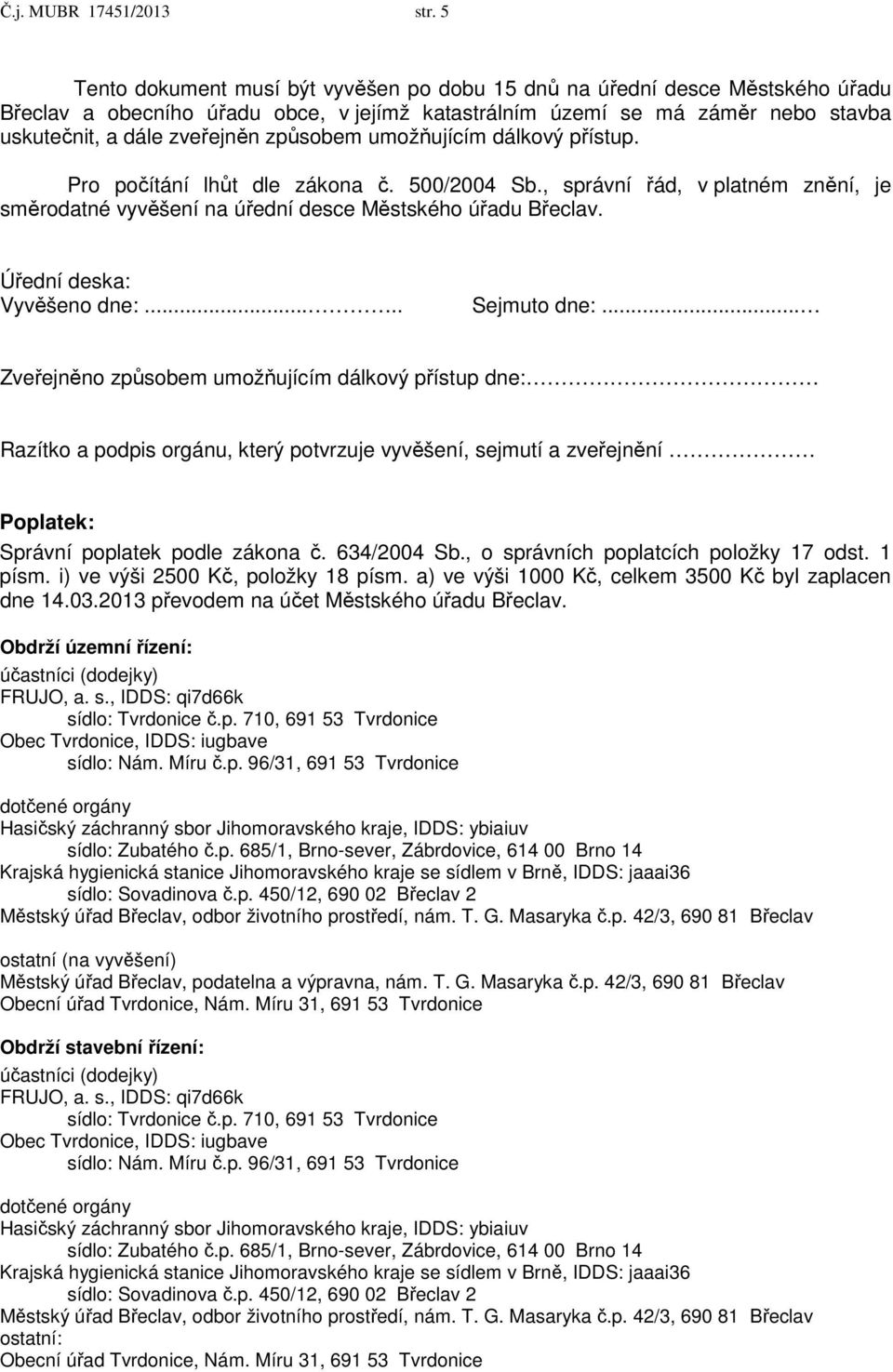 způsobem umožňujícím dálkový přístup. Pro počítání lhůt dle zákona č. 500/2004 Sb., správní řád, v platném znění, je směrodatné vyvěšení na úřední desce Městského úřadu Břeclav.