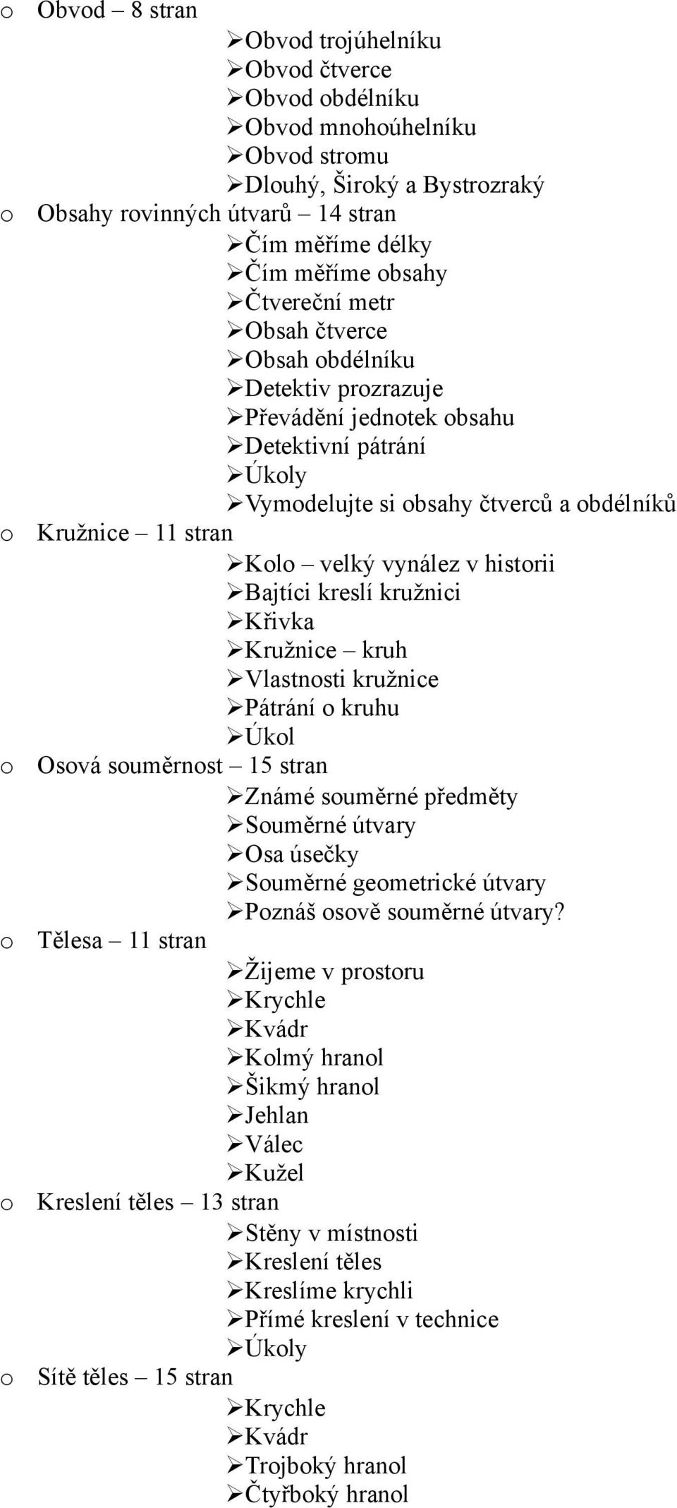 Křivka Kružnice kruh Vlastnsti kružnice Pátrání kruhu Úkl Osvá suměrnst 15 stran Známé suměrné předměty Suměrné útvary Osa úsečky Suměrné gemetrické útvary Pznáš svě suměrné útvary?