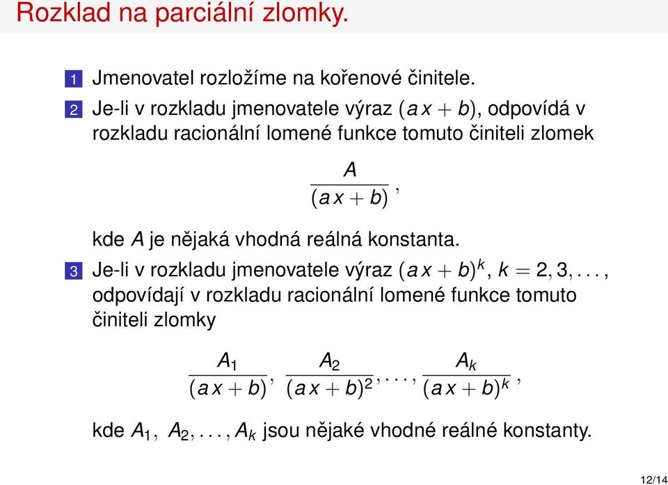 + b), kde A je nějaká vhodná reálná konstanta. 3 Je-li v rozkladu jmenovatele výraz (a x + b) k, k = 2, 3,.