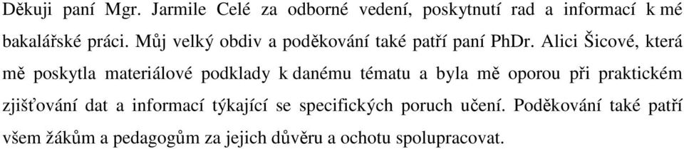 Alici Šicové, která mě poskytla materiálové podklady k danému tématu a byla mě oporou při praktickém