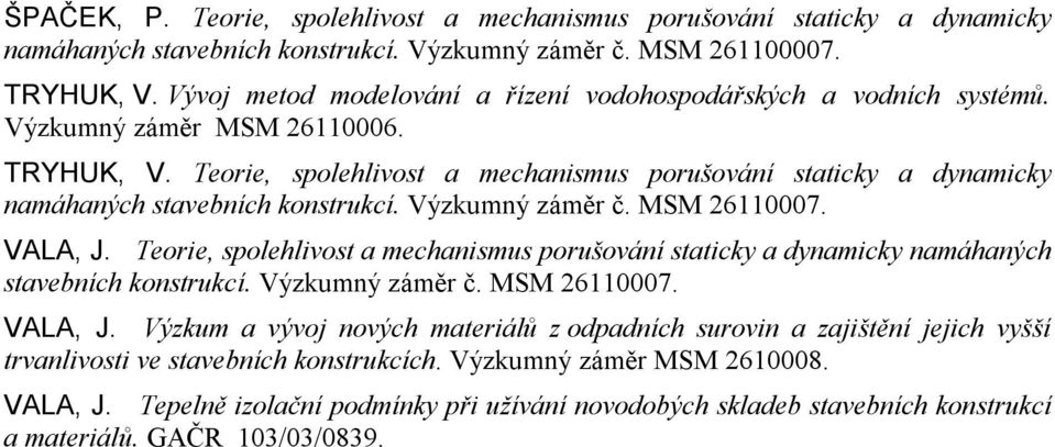 Teorie, spolehlivost a mechanismus porušování staticky a dynamicky namáhaných stavebních konstrukcí. Výzkumný záměr č. MSM 26110007. VALA, J.