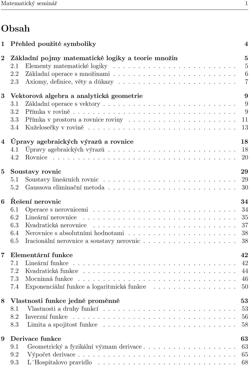 ..................... 3.4 Kuželosečky v rovině.............................. 3 4 Úpravy agebraických výrazů a rovnice 8 4. Úpravy agebraických výrazů.......................... 8 4. Rovnice.