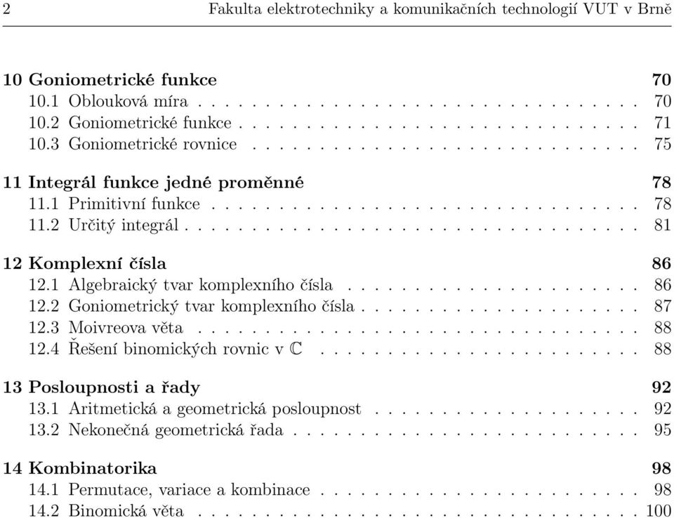 Algebraický tvar kompleního čísla...................... 86. Goniometrický tvar kompleního čísla..................... 87.3 Moivreova věta................................. 88.