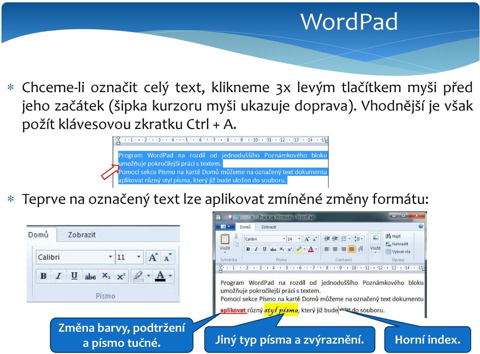 Vhodnější je však požít klávesovou zkratku Ctrl + A.