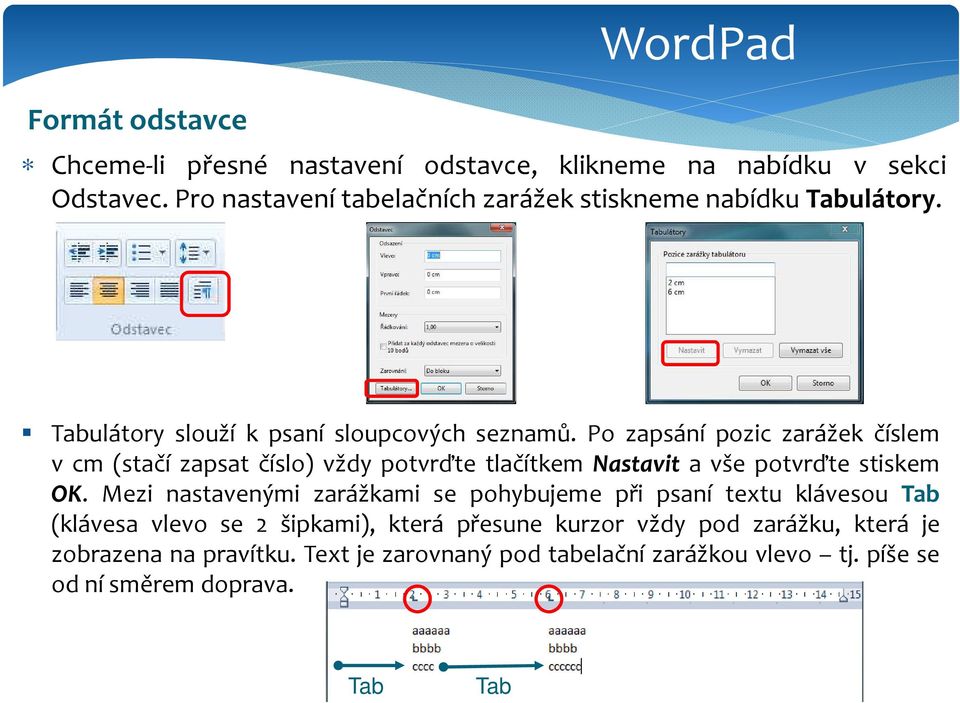 Po zapsání pozic zarážek číslem v cm (stačí zapsat číslo) vždy potvrďte tlačítkem Nastavit a vše potvrďte stiskem OK.