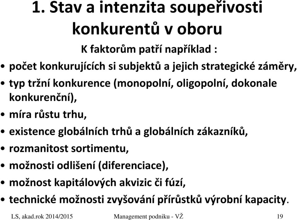 a globálních zákazníků, rozmanitost sortimentu, konkurentů v oboru možnosti odlišení (diferenciace), možnost