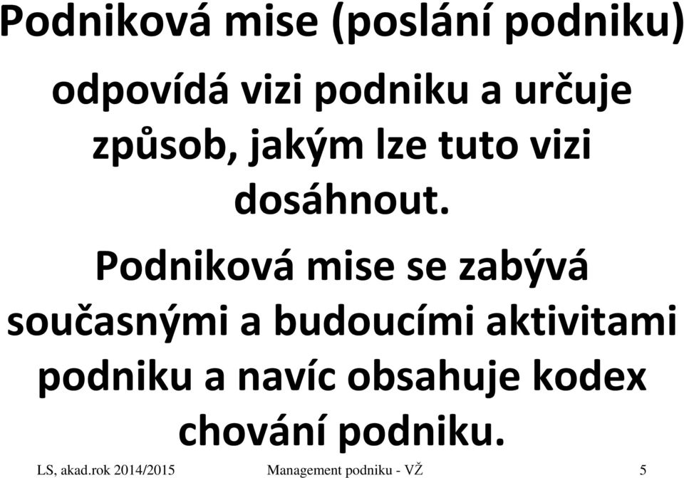 Podniková mise se zabývá současnými a budoucími aktivitami