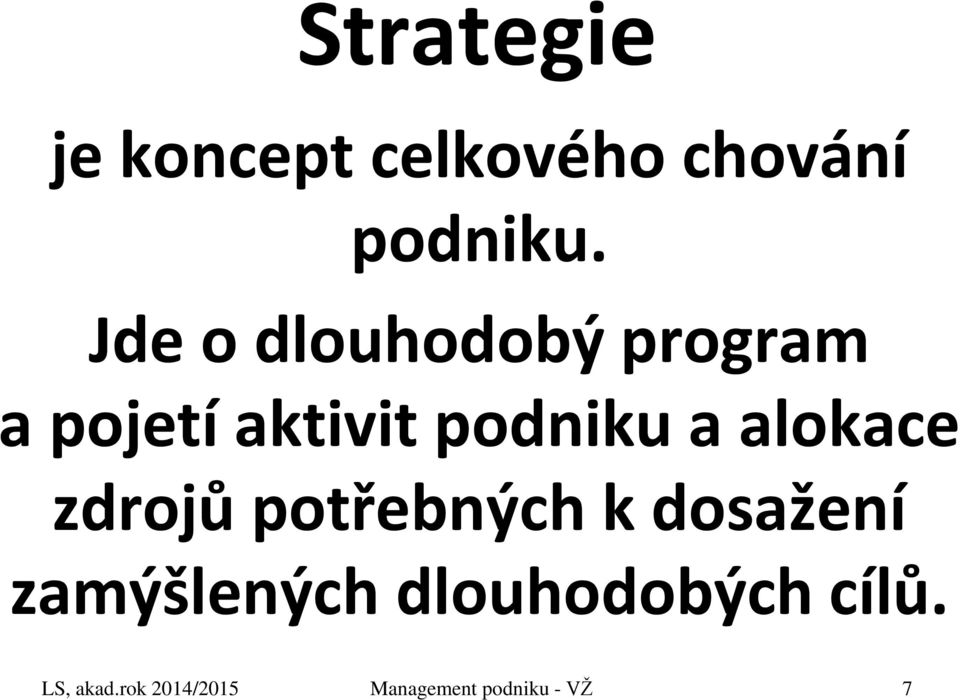 alokace zdrojů potřebných k dosažení zamýšlených