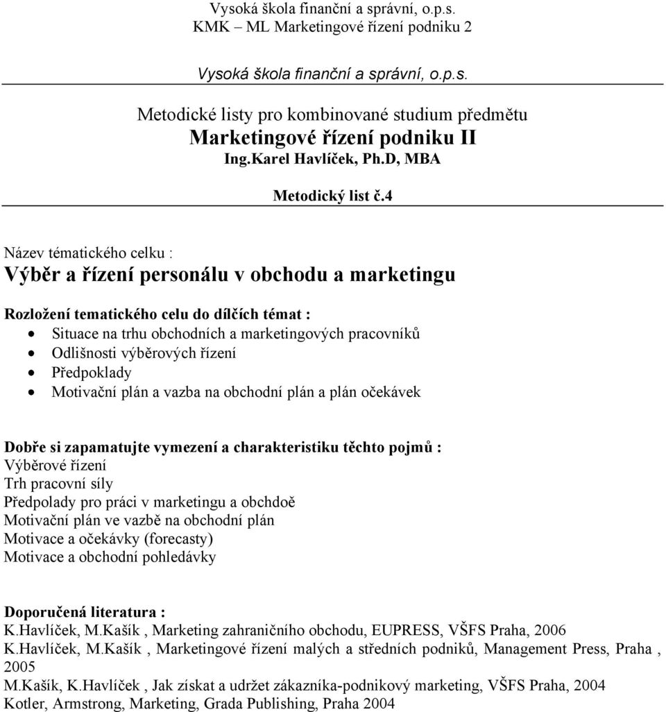 pracovníků Odlišnosti výběrových řízení Předpoklady Motivační plán a vazba na obchodní plán a plán