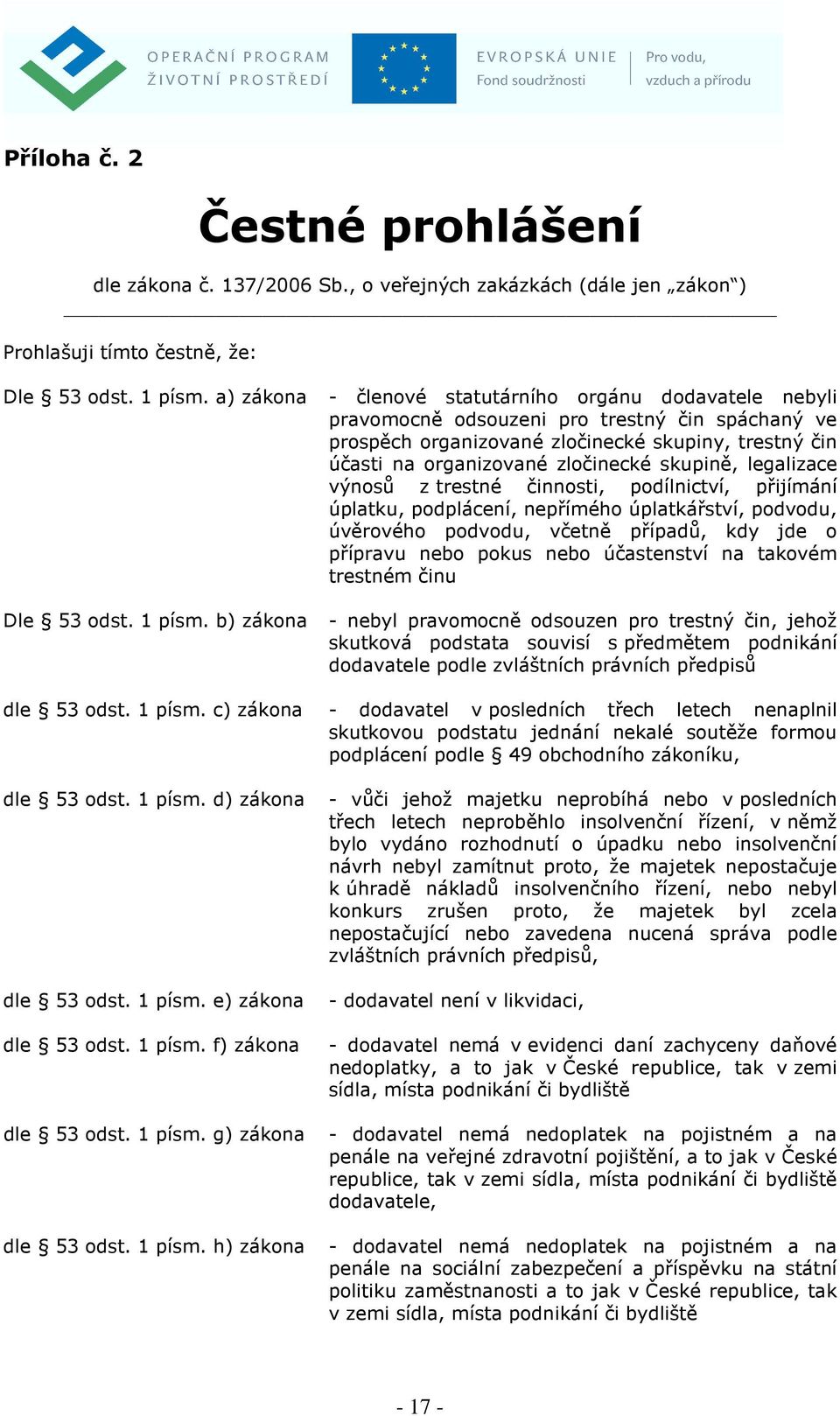 skupině, legalizace výnosů z trestné činnosti, podílnictví, přijímání úplatku, podplácení, nepřímého úplatkářství, podvodu, úvěrového podvodu, včetně případů, kdy jde o přípravu nebo pokus nebo