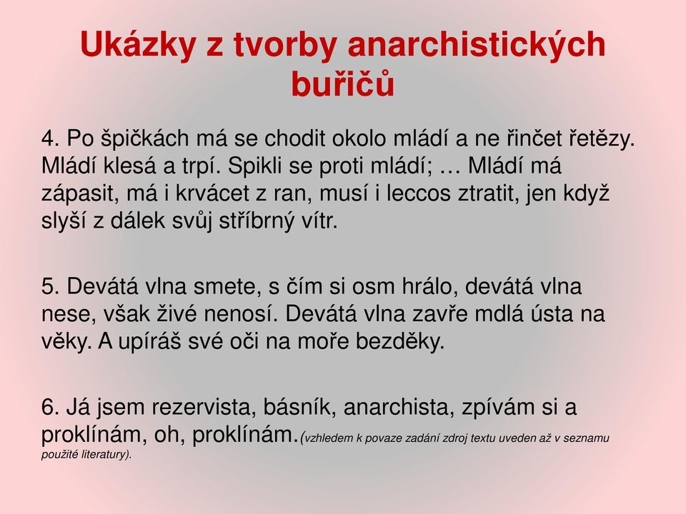 Devátá vlna smete, s čím si osm hrálo, devátá vlna nese, však živé nenosí. Devátá vlna zavře mdlá ústa na věky.