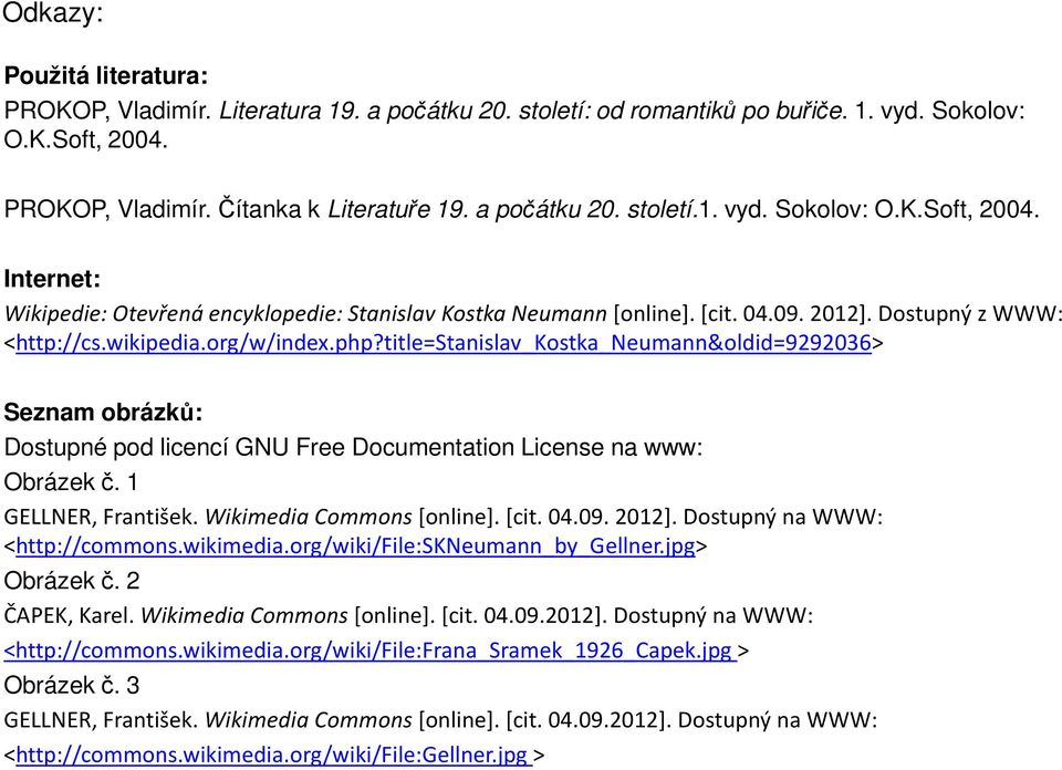 Dostupný z WWW: <http://cs.wikipedia.org/w/index.php?title=stanislav_kostka_neumann&oldid=9292036> Seznam obrázků: Dostupné pod licencí GNU Free Documentation License na www: Obrázek č.