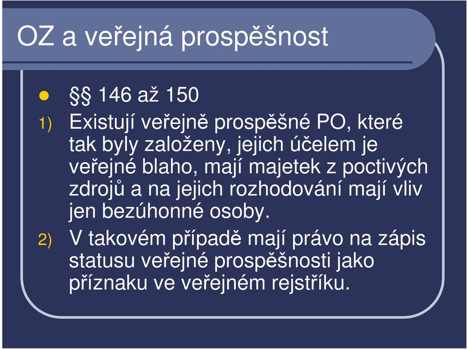 a na jejich rozhodování mají vliv jen bezúhonné osoby.