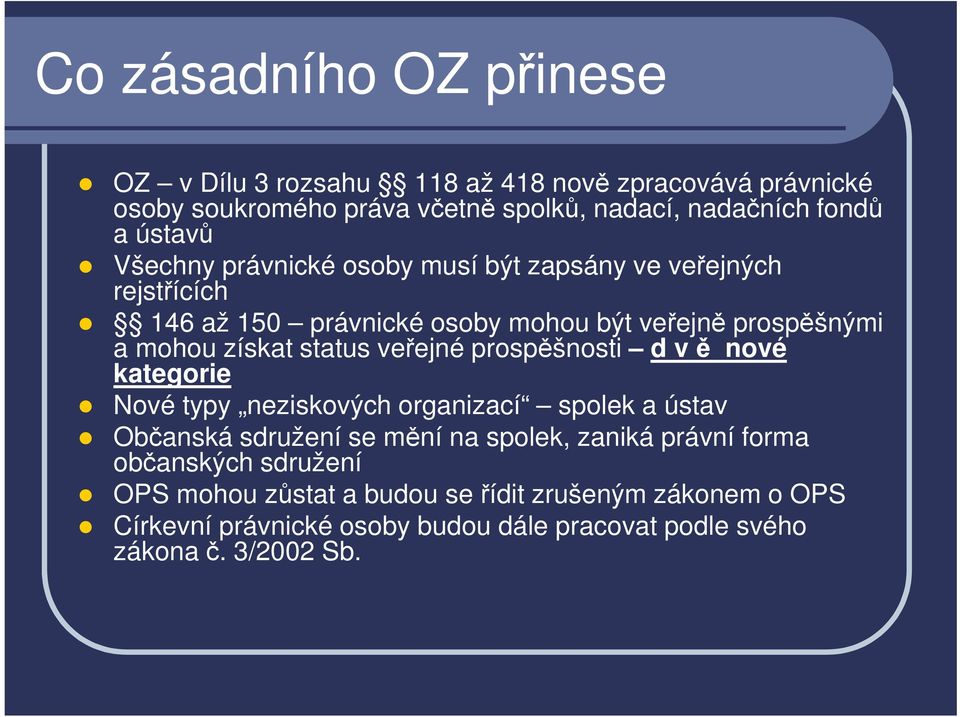 status veřejné prospěšnosti d v ě nové kategorie Nové typy neziskových organizací spolek a ústav Občanská sdružení se mění na spolek, zaniká právní