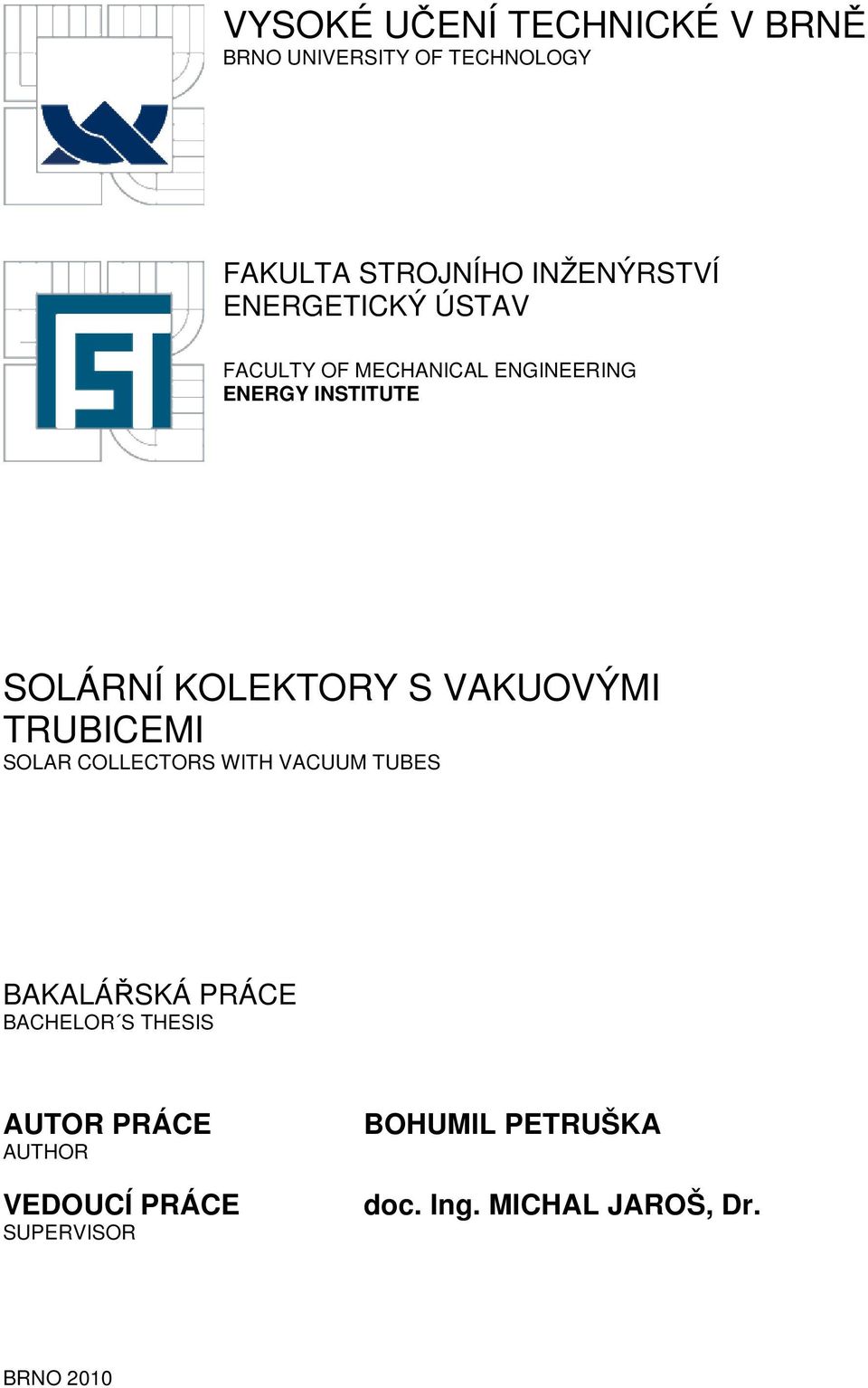 VAKUOVÝMI TRUBICEMI SOLAR COLLECTORS WITH VACUUM TUBES BAKALÁŘSKÁ PRÁCE BACHELOR S THESIS