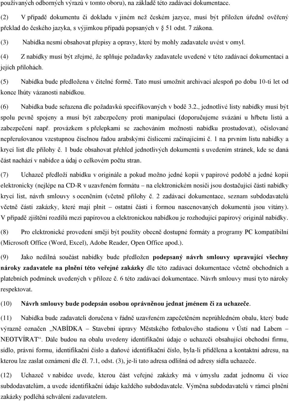 (3) Nabídka nesmí obsahovat přepisy a opravy, které by mohly zadavatele uvést v omyl.