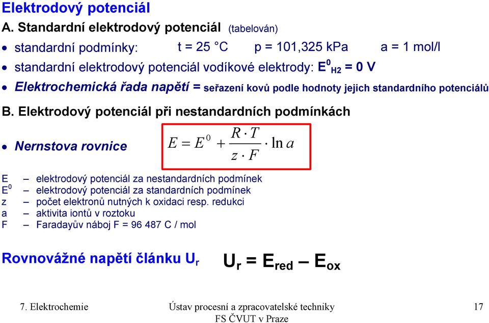 H2 = 0 V Elektrochemická řada napětí = seřazení kovů podle hodnoty jejich standardního potenciálů B.