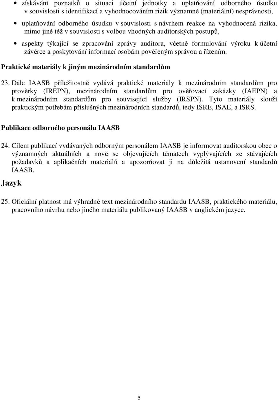 účetní závěrce a poskytování informací osobám pověřeným správou a řízením. Praktické materiály k jiným mezinárodním standardům 23.