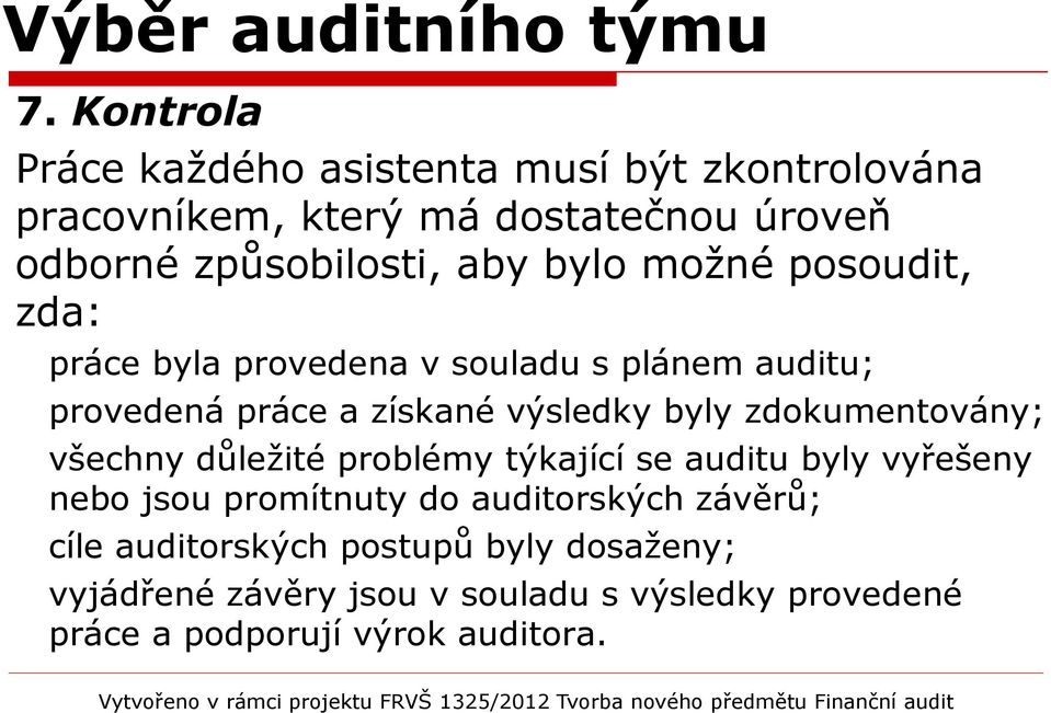 bylo možné posoudit, zda: práce byla provedena v souladu s plánem auditu; provedená práce a získané výsledky byly