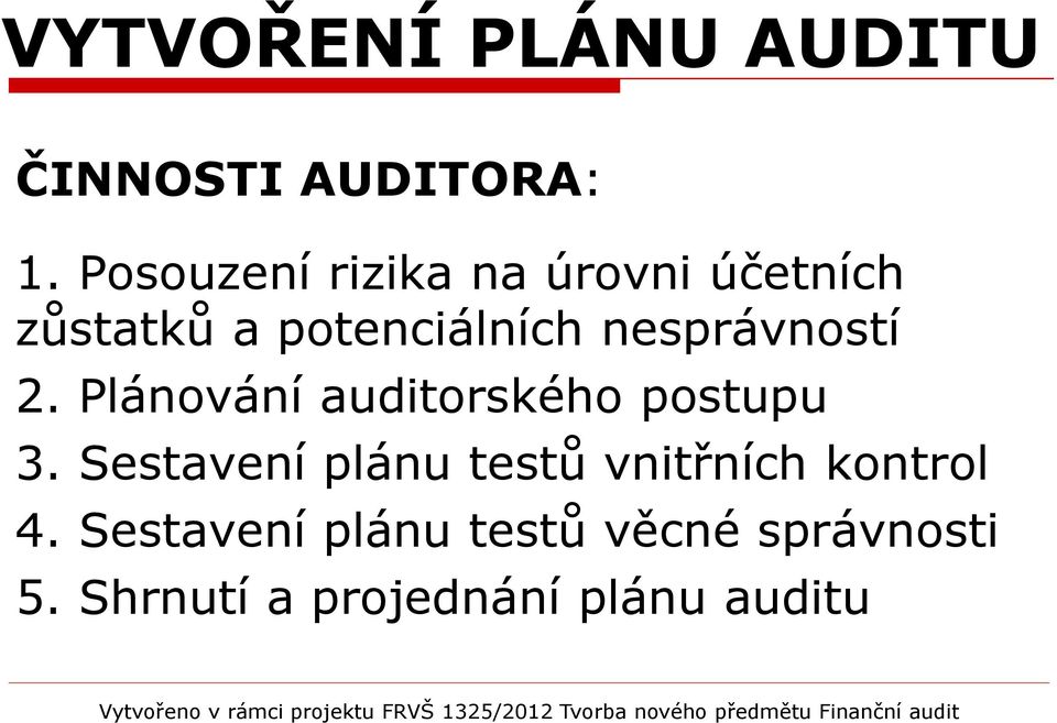 nesprávností 2. Plánování auditorského postupu 3.