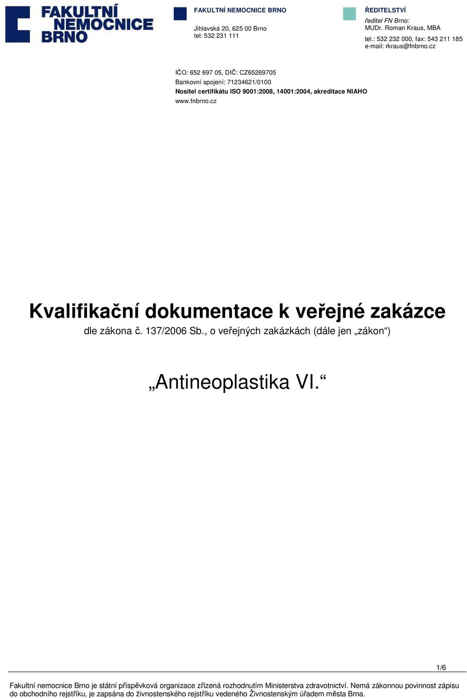 cz IČO: 652 697 05, DIČ: CZ65269705 Bankovní spojení: 71234621/0100 Nositel certifikátu ISO 9001:2008, 14001:2004,