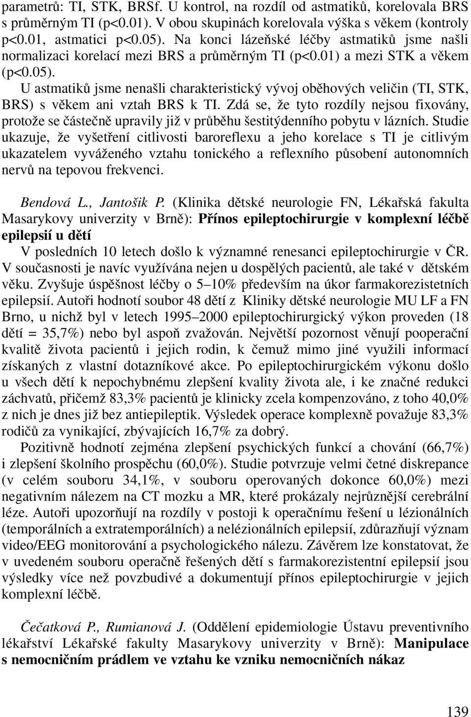 U astmatikû jsme nena li charakteristick v voj obûhov ch veliãin (TI, STK, BRS) s vûkem ani vztah BRS k TI.
