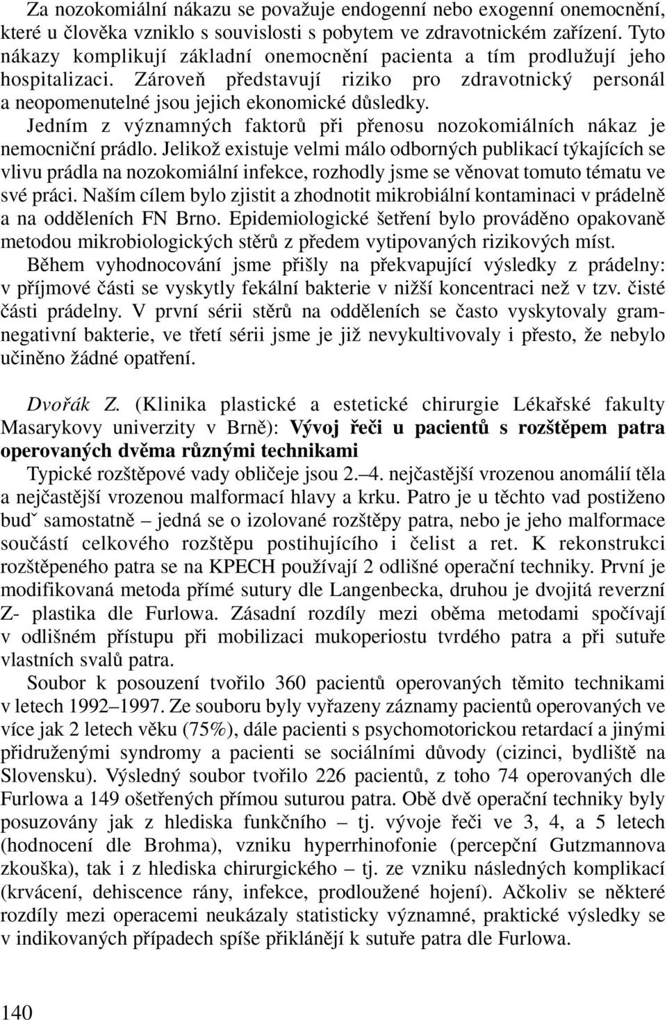 Jedním z v znamn ch faktorû pfii pfienosu nozokomiálních nákaz je nemocniãní prádlo.