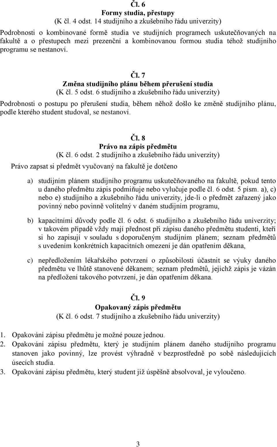 studijního programu se nestanoví. Čl. 7 Změna studijního plánu během přerušení studia (K čl. 5 odst.