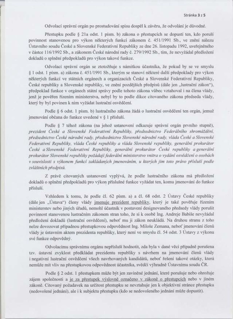 , ve zneni nalezu Ustavniho soudu Ceske a Slovenske Federativni Republiky ze dne 26. listopadu 1992, uvefejneneho v castce 116/1992 Sb., a zakonem Ceske narodni rady c. 27911992 Sb.