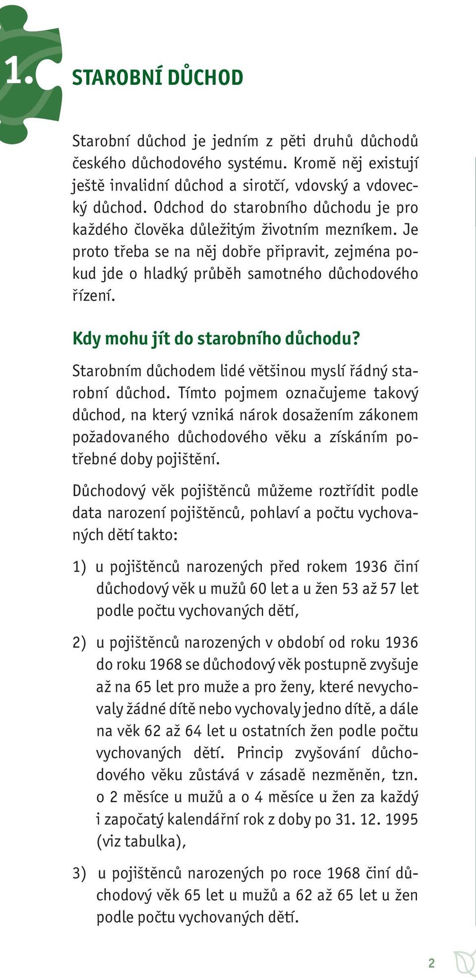 Kdy mohu jít do starobního důchodu? Starobním důchodem lidé většinou myslí řádný starobní důchod.