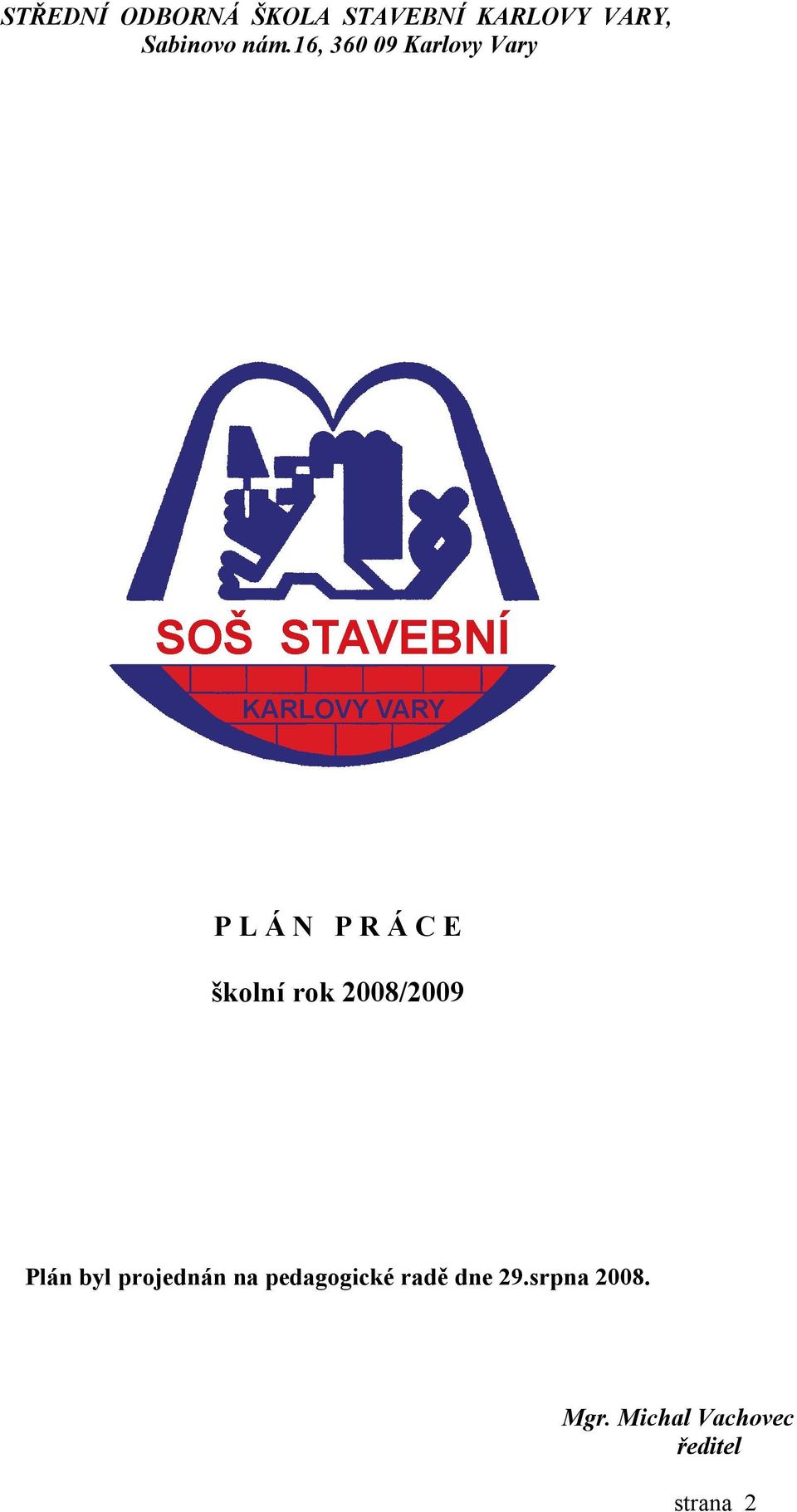 rok 2008/2009 Plán byl projednán na pedagogické radě
