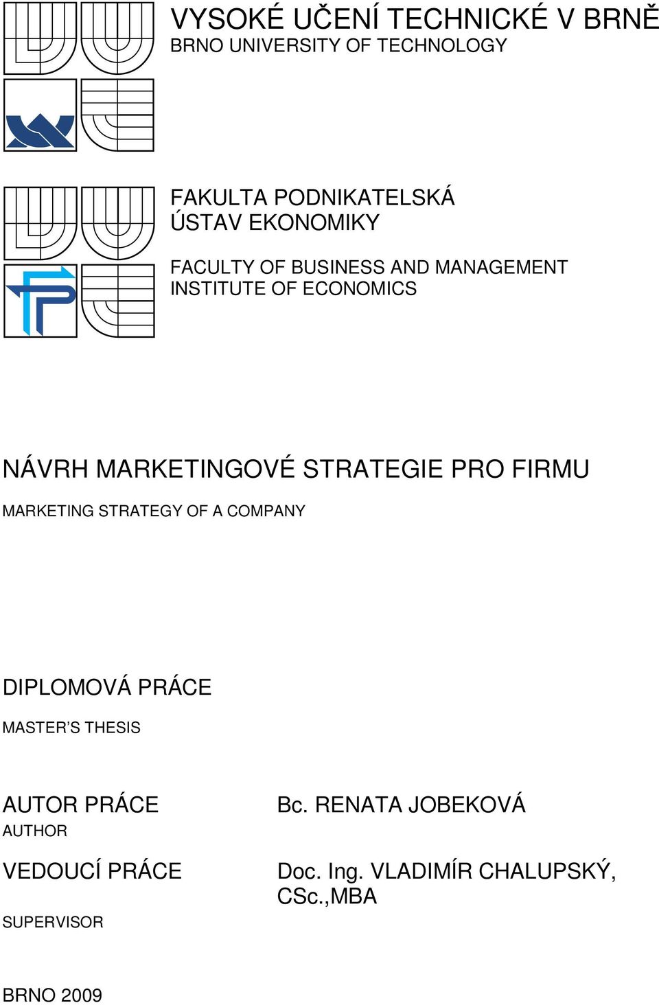 STRATEGIE PRO FIRMU MARKETING STRATEGY OF A COMPANY DIPLOMOVÁ PRÁCE MASTER S THESIS AUTOR