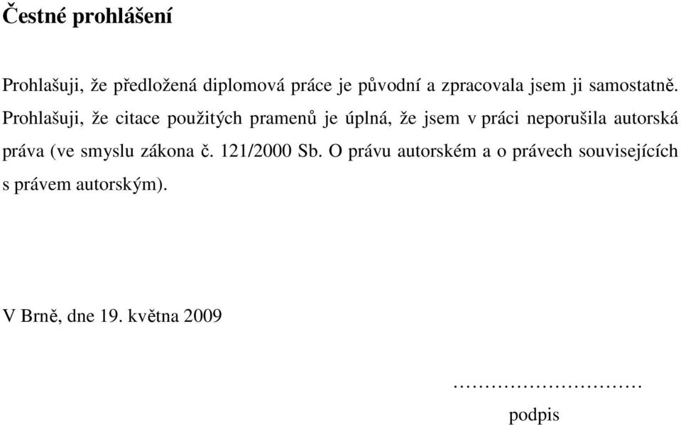 Prohlašuji, že citace použitých pramenů je úplná, že jsem v práci neporušila