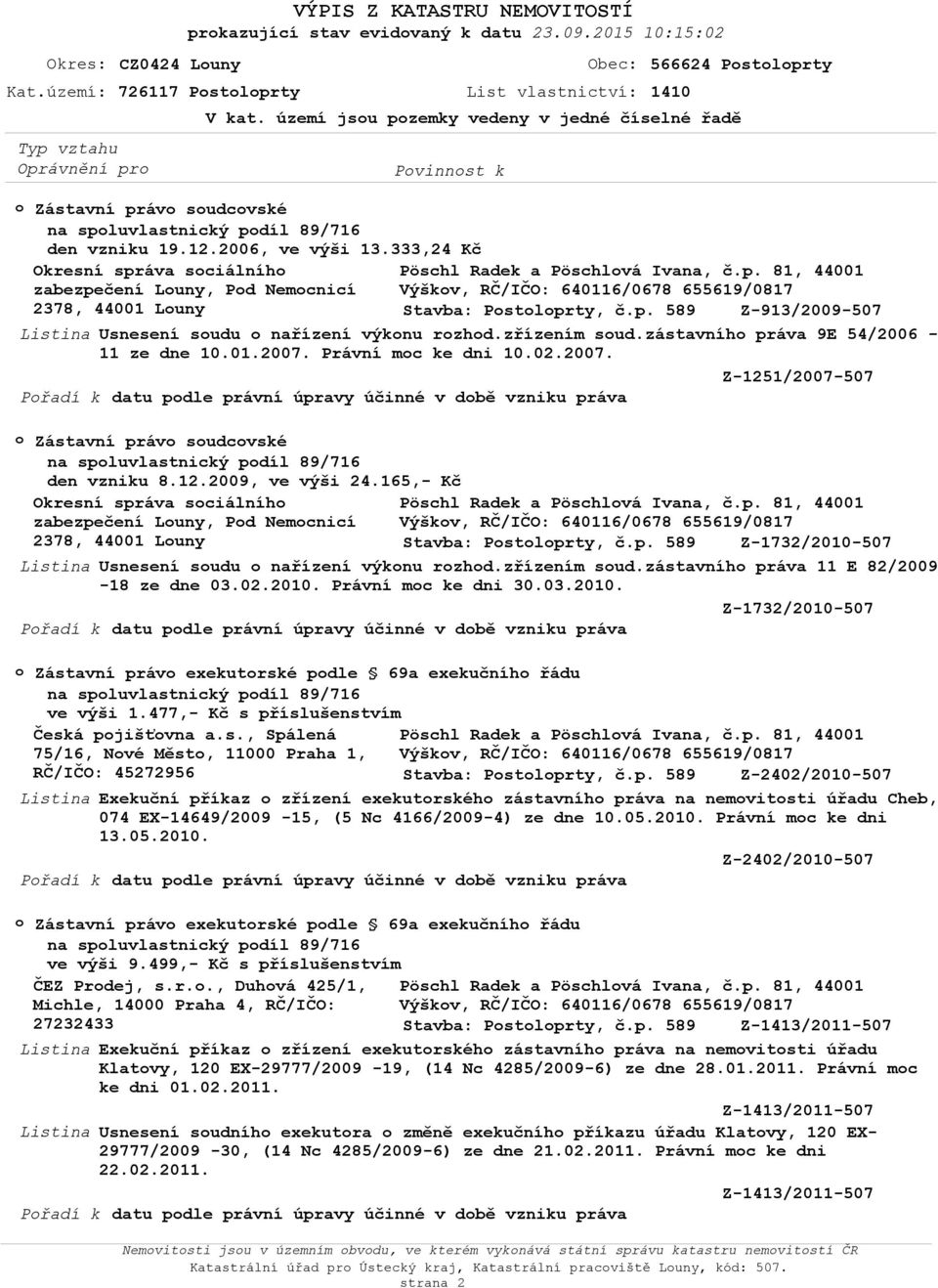 p. 589 Z-913/2009-507 Usnesení sudu nařízení výknu rzhd.zřízením sud.zástavníh práva 9E 54/2006-11 ze dne 10.01.2007.