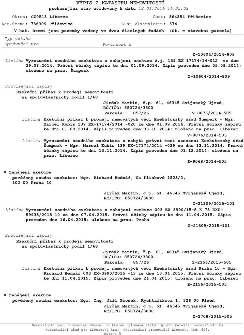 Šumperk Z-10604/2014-809 Suvisející zápisy Exekuční příkaz k prdeji nemvitsti na spluvlastnický pdíl V-8876/2014-505 Exekuční příkaz k prdeji nemvitých věcí Exekutrský úřad Šumperk - Mgr.