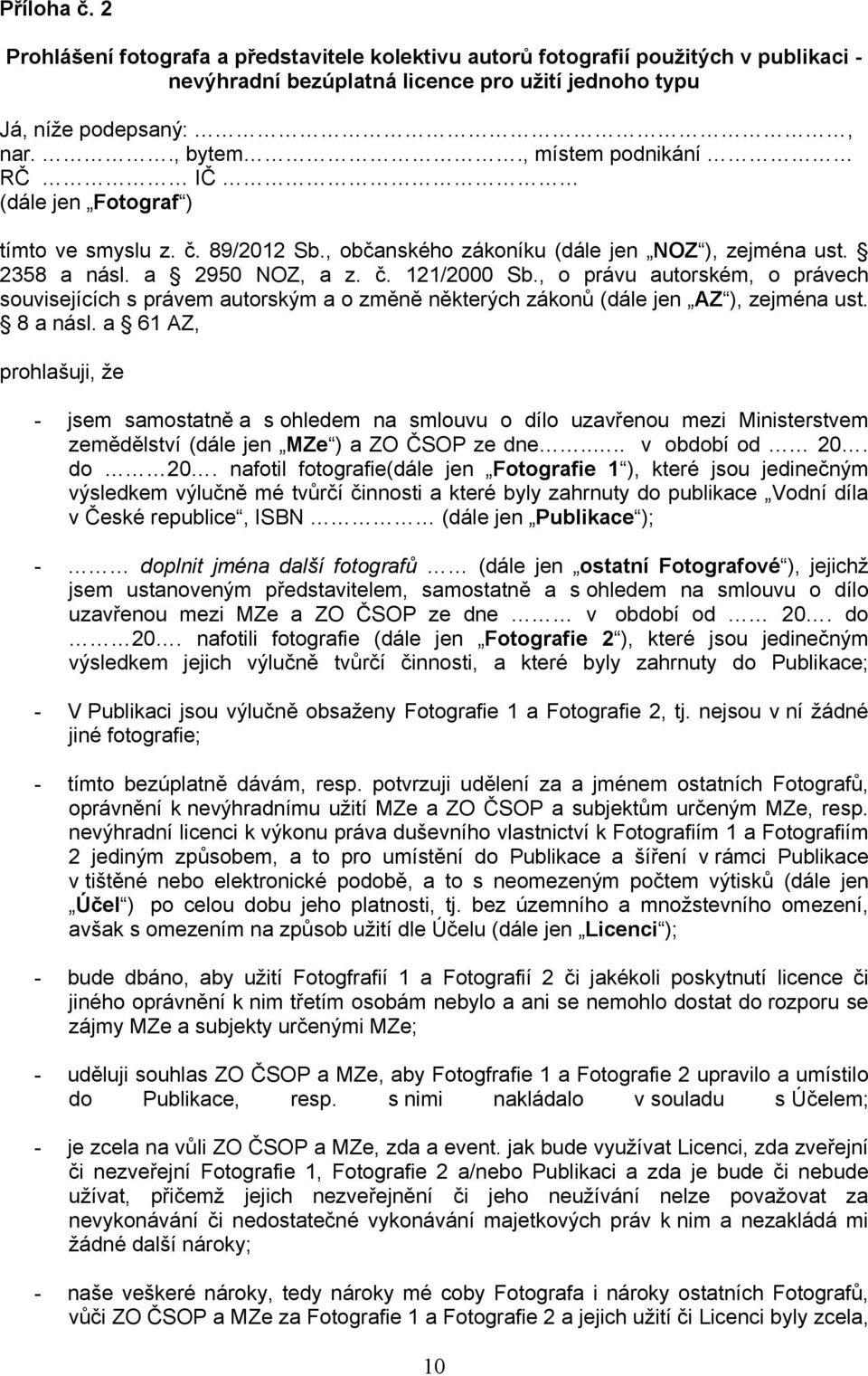 , o právu autorském, o právech souvisejících s právem autorským a o změně některých zákonů (dále jen AZ ), zejména ust. 8 a násl.