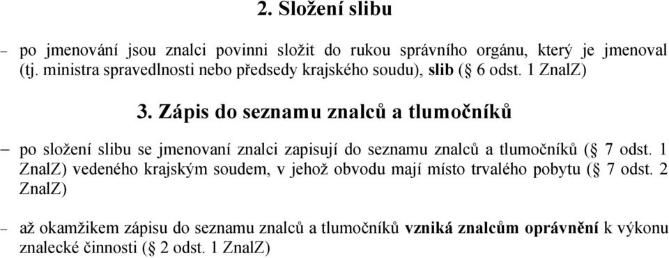 Zápis do seznamu znalců a tlumočníků po složení slibu se jmenovaní znalci zapisují do seznamu znalců a tlumočníků ( 7 odst.