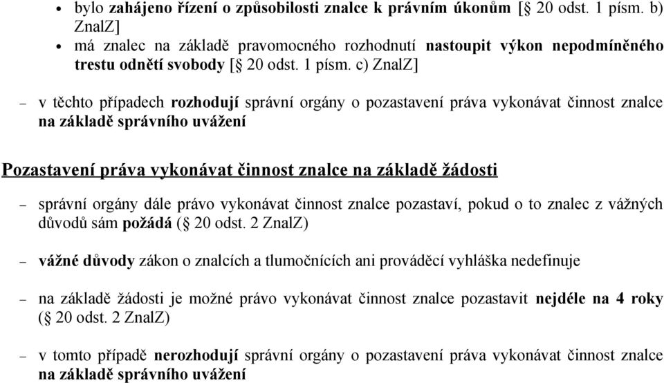 c) ZnalZ] v těchto případech rozhodují správní orgány o pozastavení práva vykonávat činnost znalce na základě správního uvážení Pozastavení práva vykonávat činnost znalce na základě žádosti správní