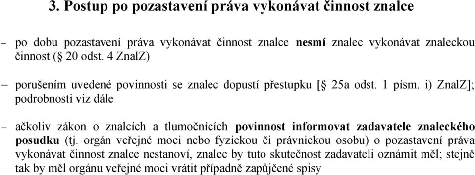 i) ZnalZ]; podrobnosti viz dále ačkoliv zákon o znalcích a tlumočnících povinnost informovat zadavatele znaleckého posudku (tj.