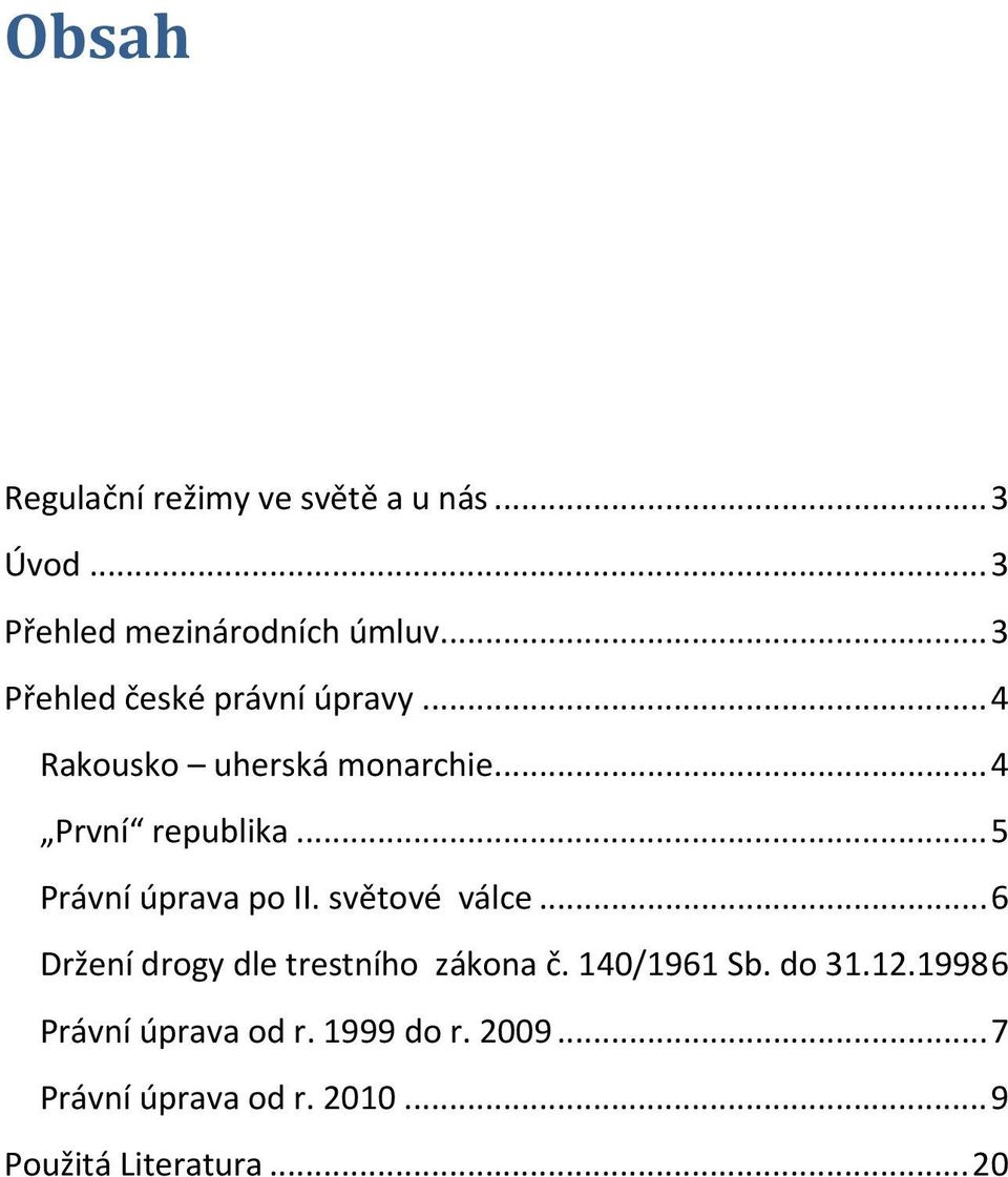 .. 5 Právní úprava po II. světové válce... 6 Držení drogy dle trestního zákona č. 140/1961 Sb.