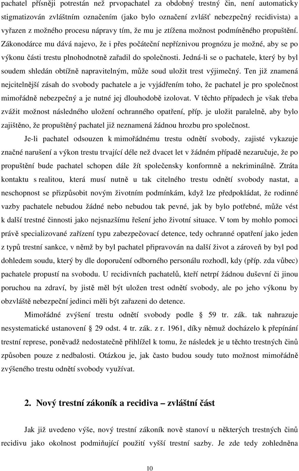 Zákonodárce mu dává najevo, že i přes počáteční nepříznivou prognózu je možné, aby se po výkonu části trestu plnohodnotně zařadil do společnosti.