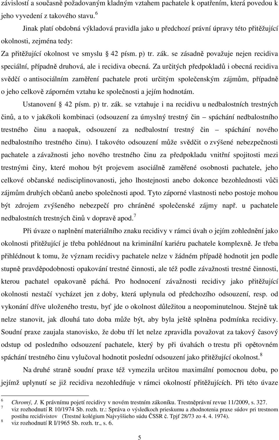 se zásadně považuje nejen recidiva speciální, případně druhová, ale i recidiva obecná.