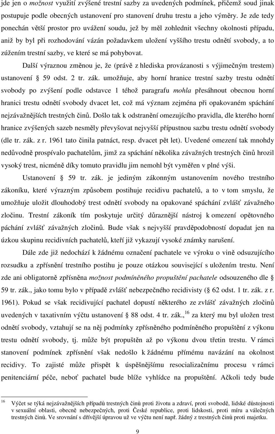trestní sazby, ve které se má pohybovat. Další výraznou změnou je, že (právě z hlediska provázanosti s výjimečným trestem) ustanovení 59 odst. 2 tr. zák.